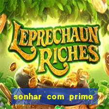 sonhar com primo jogo do bicho